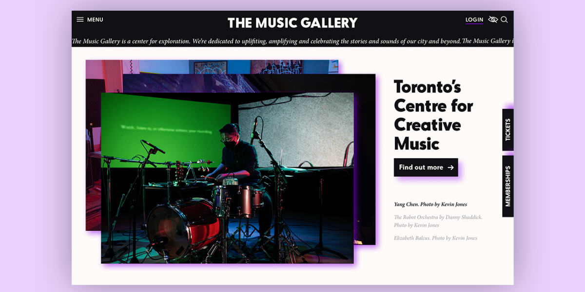 Screenshot of the landing homepage of The Music Gallery's website, set against a purple background. The design features a rich interface, set in a black and white palette with purple accents. The page uses an unconventional layout that staggers a central photo of a musician at the drums with two other overlapping images, creating a layered visual effect. Below the main navigation bar runs a marquee strip containing a welcoming statement about The Music Gallery's commitment to exploration. The design invites visitors to delve into a curated experience, with a sidebar calling attention to further engagement options such as 'Login', 'Tickets', and 'Memberships'.